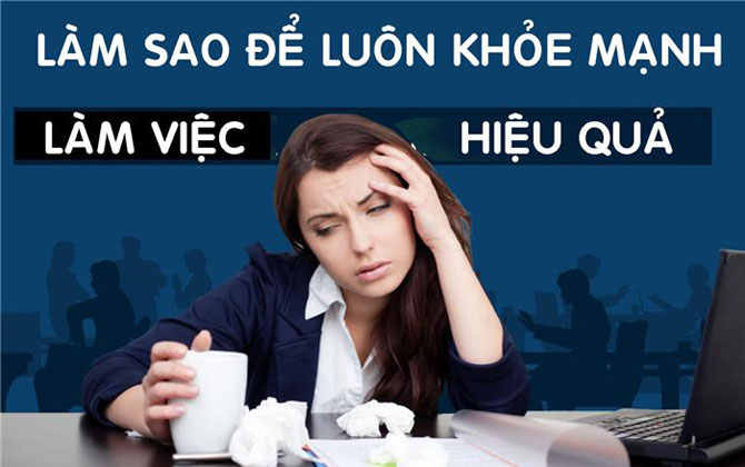 Làm sao để luôn khỏe mạnh, làm việc hiệu quả chốn công sở