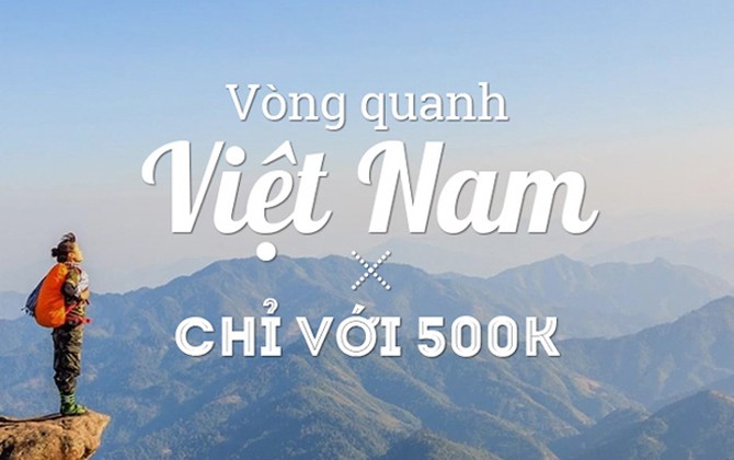 Xuyên Việt với 500.000 đồng: 'Bí kíp du lịch sướng như tiên, rẻ phát điên'