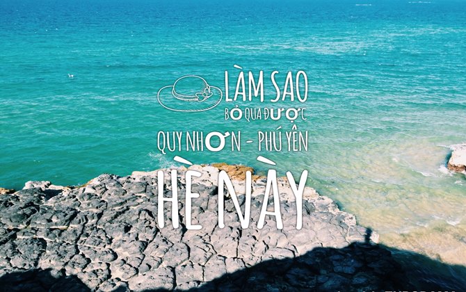 Làm sao bỏ qua được Quy Nhơn - Phú Yên hè này!