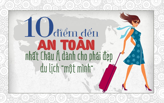 Infographic: 10 điểm đến an toàn nhất châu Á dành cho phái đẹp