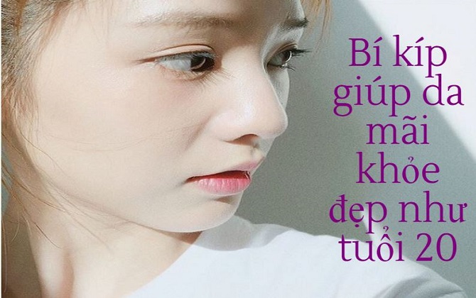 Bí kíp chăm sóc mỗi ngày giúp da mãi khỏe đẹp như tuổi 20