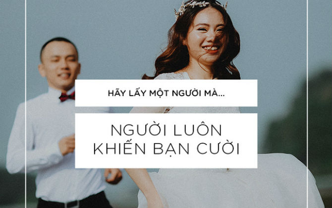 Đừng vì ế mà lấy bừa, nếu muốn lấy chồng, các cô gái hãy lấy một người mà...