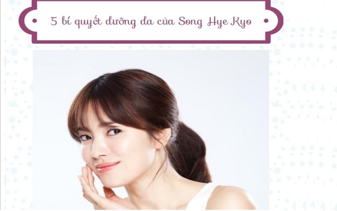 Tại sao da Song Hye Kyo luôn trắng mịn, không tì vết? 5 công thức này chính là câu trả lời