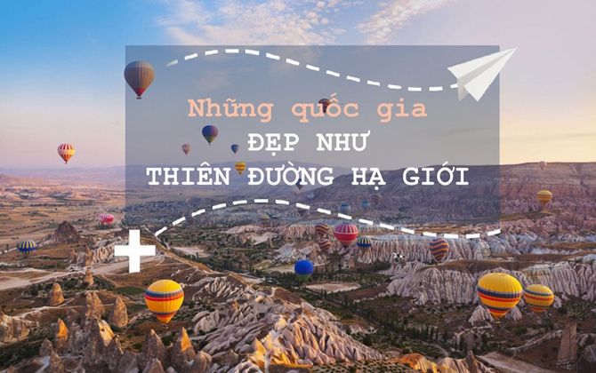 Ghé thăm những quốc gia có cảnh sắc như 'thiên đường hạ giới'