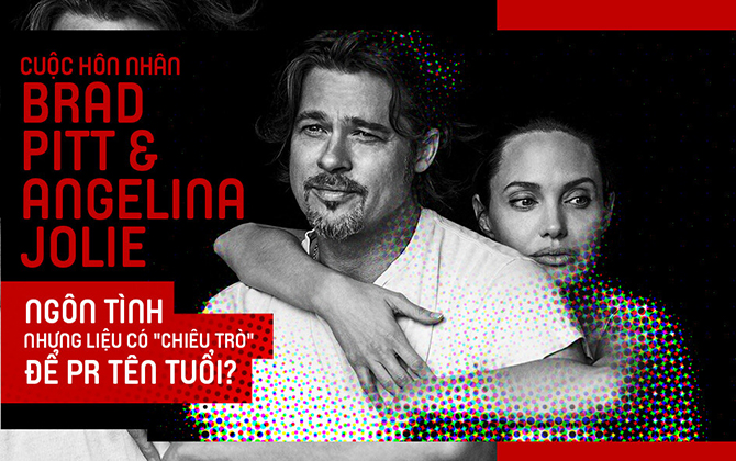 Cuộc hôn nhân Brad Pitt và Angelina Jolie: Ngôn tình đấy nhưng không thiếu "chiêu trò" để PR tên tuổi