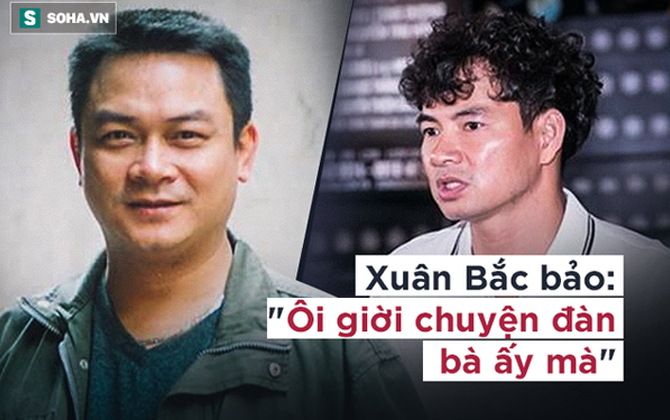 Phó GĐ Nhà hát kịch Việt Nam: Tôi vừa đi nhậu với Xuân Bắc. Bắc bảo, chuyện đàn bà ấy mà!