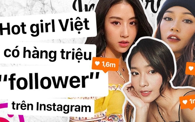 Năm 2018 rồi và đây là những hot girl Việt có lượt follower "khủng" nhất Instagram