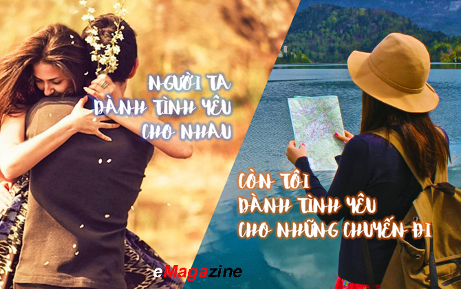 Người ta dành tình yêu cho nhau, tôi dành tình yêu cho những chuyến đi