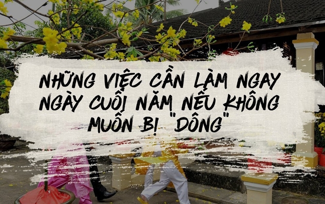 Đây là danh sách 24 việc cần hoàn thành ngay trong ngày 30 Tết