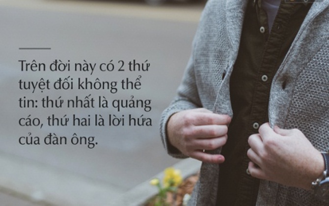 Lời hứa đàn ông càng tin thì càng khổ - Đàn bà, con gái nhớ "khắc cốt ghi tâm"