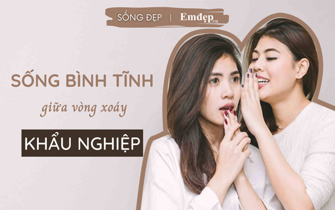 Sống bình tĩnh giữa vòng xoáy 'khẩu nghiệp': Người càng thích nói về thị phi mới chính là ‘người thị phi’