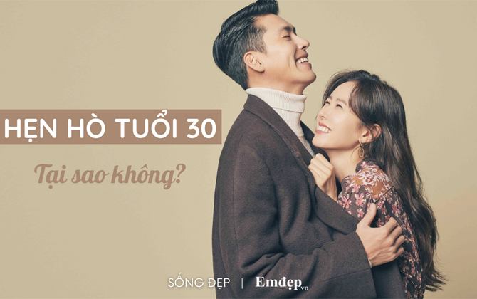 Vì sao hẹn hò ở tuổi 30 thú vị hơn độ tuổi đôi mươi?