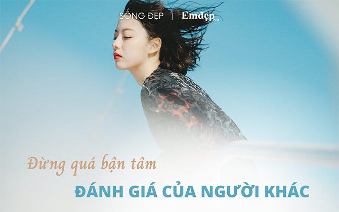 Nếu cứ mãi lo người khác đánh giá mình ra sao, bạn sẽ không bao giờ đủ bản lĩnh làm nên điều tuyệt vời