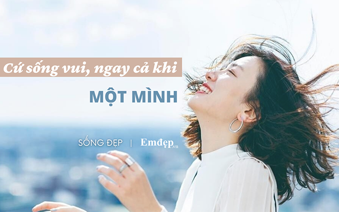 ‘Biết sống vui ngay cả khi một mình’ - Năng lực sống giúp chúng ta hạnh phúc và tự do đúng nghĩa