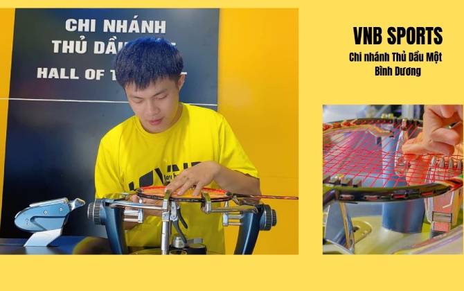 Shop cầu lông Thủ Dầu Một, Bình Dương - VNB Sports: Khách hàng làm yếu tố cốt lõi để xây dựng và phát triển