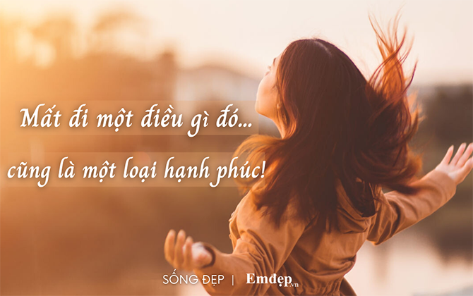 Khi 'có' đừng vội ước ao điều mới mẻ, khi 'mất đi' đừng ôm chấp niệm mãi không buông...