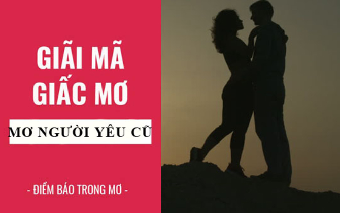 Giải mã giấc mơ: Mơ thấy người yêu cũ là điềm báo gì, liệu có quay lại với nhau không?