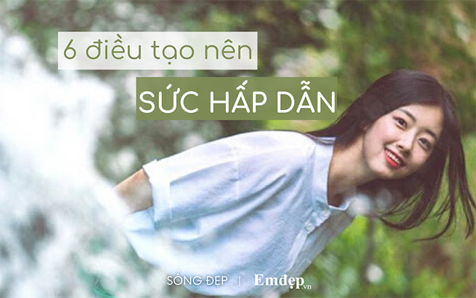 Đâu chỉ có ngoại hình, đây mới là 6 điều tạo nên sức hấp dẫn của một người theo góc nhìn tâm lý học