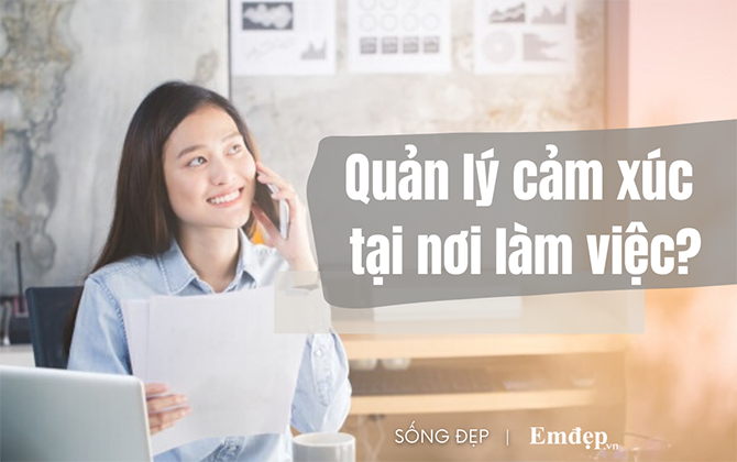 Bí kíp công sở: Làm sao để không phải kìm nén cảm xúc thật nhưng vẫn có thể làm việc hiệu quả?