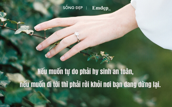 Quy luật đánh đổi của cuộc đời: Nếu muốn tự do phải hy sinh an toàn, nếu muốn đi tới thì phải rời khỏi nơi bạn đang dừng lại