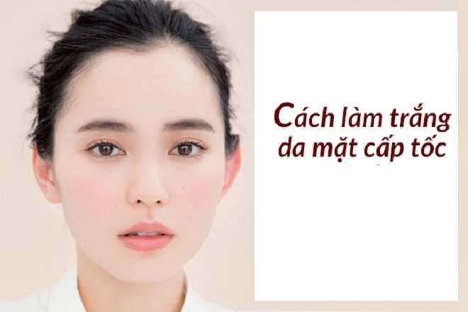 Mách bạn 4 cách làm trắng da mặt cấp tốc hiệu quả nhất