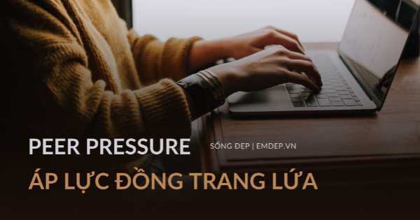 Áp lực đồng trang lứa và cách vượt qua nỗi sợ ‘không bằng con nhà người ta’ để sống đúng là mình