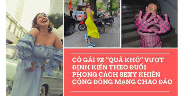 Cô gái 9X 'quá khổ' vượt định kiến theo đuổi phong cách sexy khiến cộng đồng mạng chao đảo