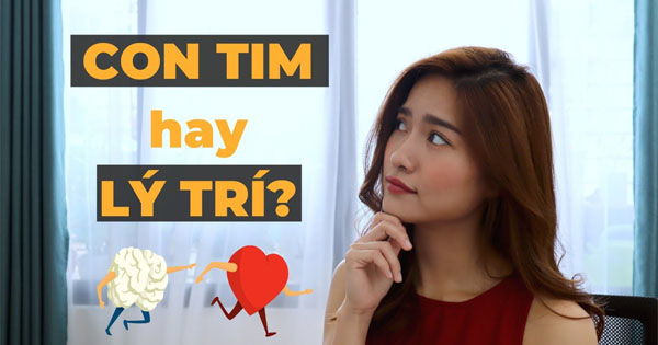 Lý trí là gì? Giữa con tim hay lý trí, nên nghe theo điều gì?