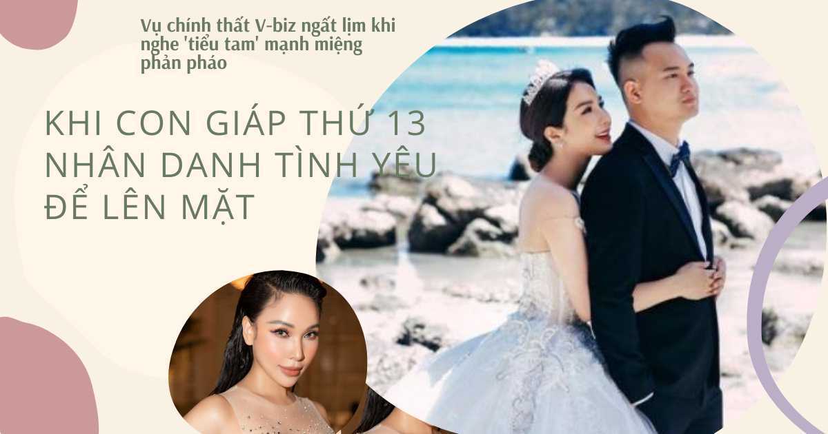 Vụ chính thất V-biz 'ngất lịm' khi nghe 'tiểu tam' mạnh miệng phản pháo: Khi con giáp thứ 13 nhân danh tình yêu để lên mặt!