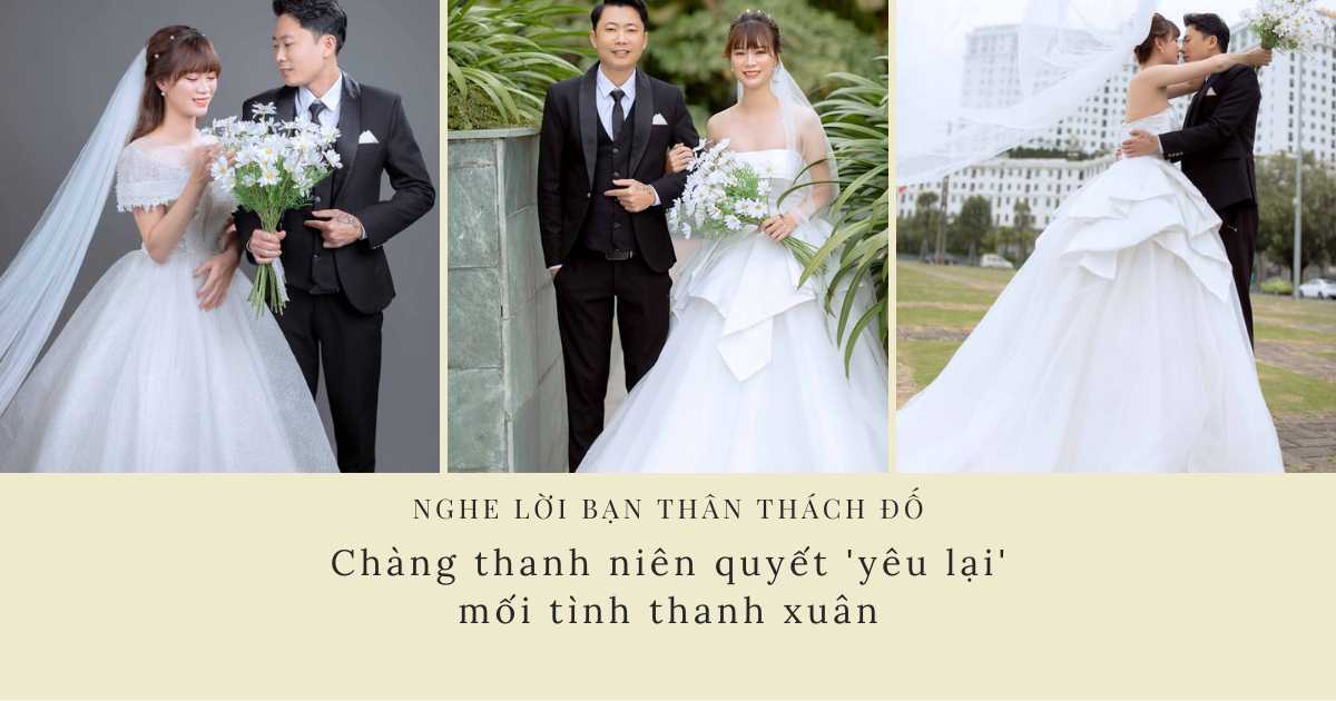 Nghe lời bạn thân thách đố, chàng thanh niên quyết 'yêu lại' mối tình thanh xuân