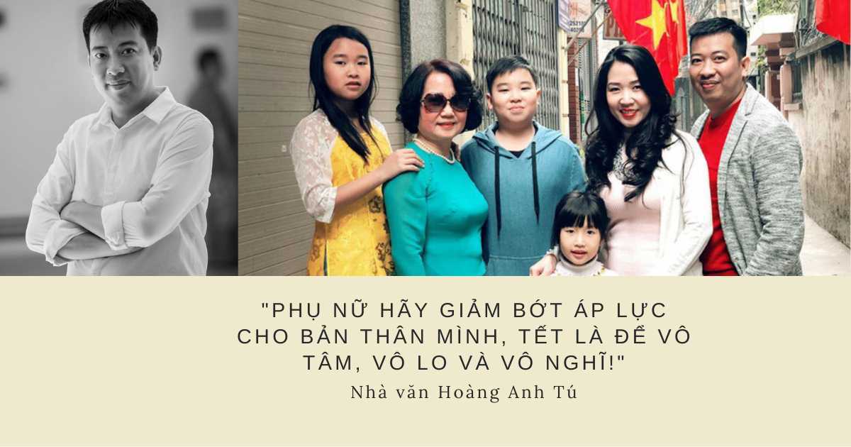 Nhà văn Hoàng Anh Tú: 'Tết nếu chỉ mình phụ nữ quán xuyến thì cũng chẳng còn là Tết nữa đâu'