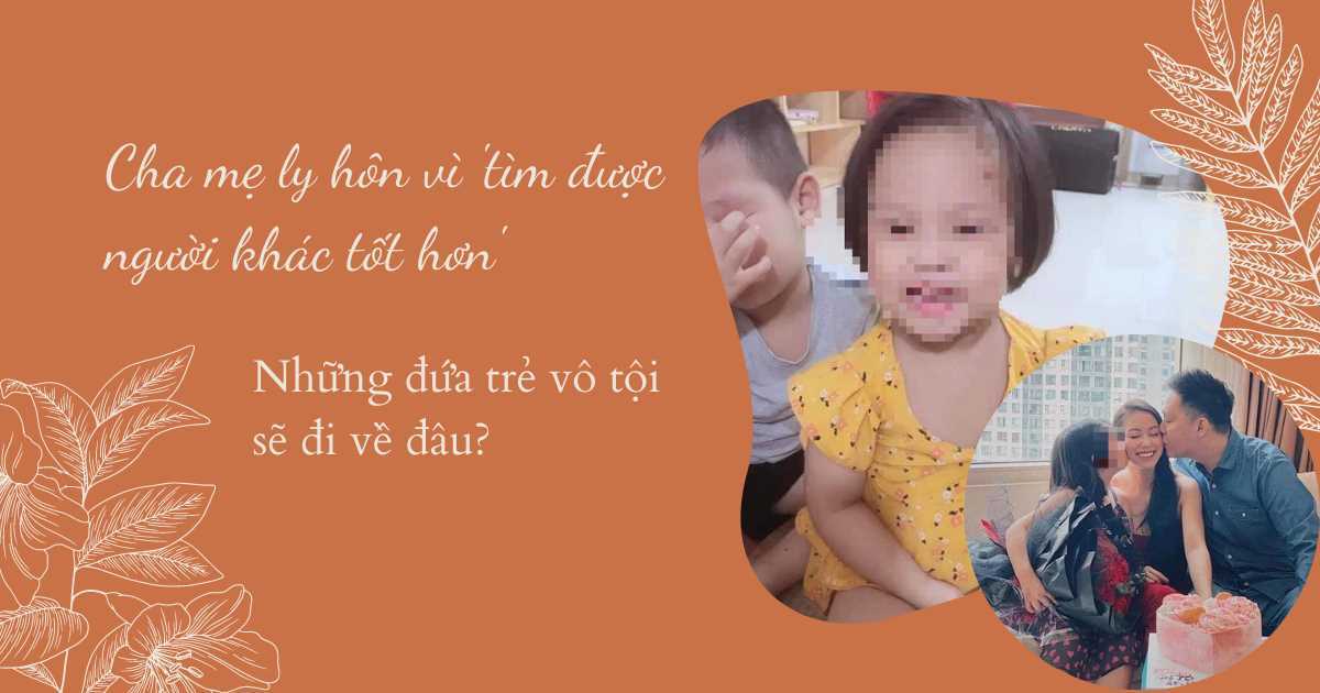 Cha mẹ ly hôn vì 'tìm được người khác tốt hơn', những đứa trẻ vô tội sẽ đi về đâu?