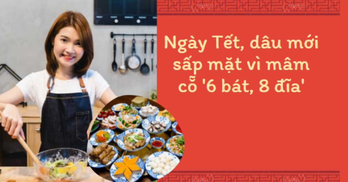 Dâu mới 'sấp mặt' vì mâm cỗ '6 bát, 8 đĩa', mẹ chồng cả Tết 'giam mình' trong gian bếp khiến cả gia đình phát mệt