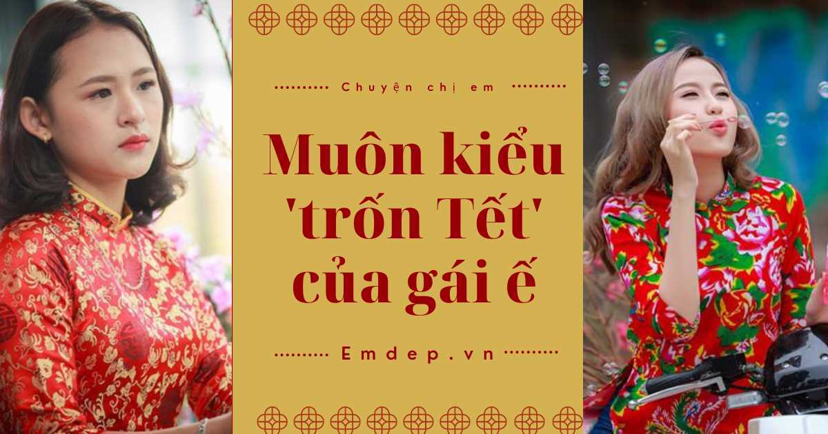 Muôn kiểu 'trốn Tết' của gái ế: Người đi du lịch, người đăng ký lịch trực ở cơ quan