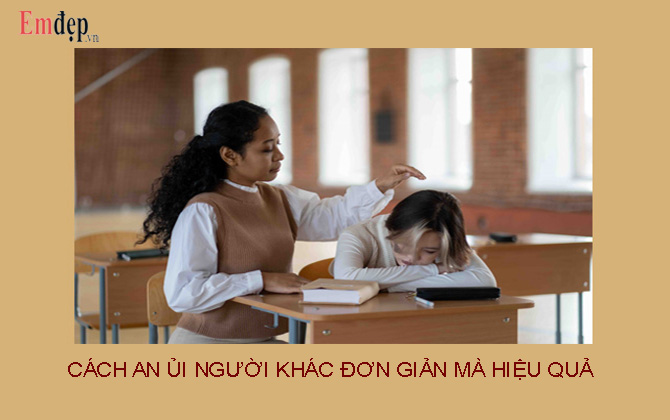 Cách an ủi người khác đơn giản mà hiệu quả