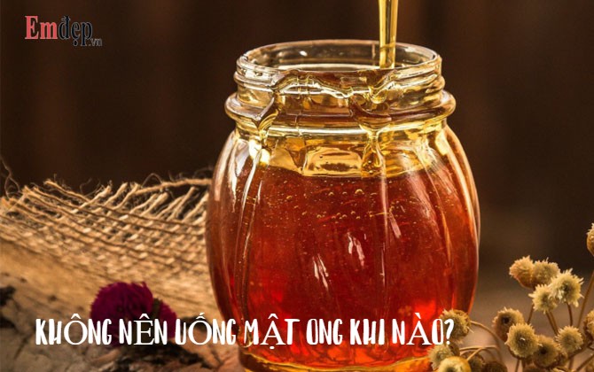 Không nên uống mật ong khi nào? Ai không nên uống mật ong?