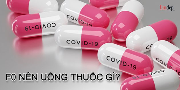 F0 nên uống thuốc gì? Lưu ý khi dùng thuốc điều trị Covid-19