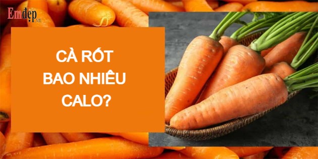 Cà rốt bao nhiêu calo? Ăn cà rốt có tác dụng gì cho sức khỏe?