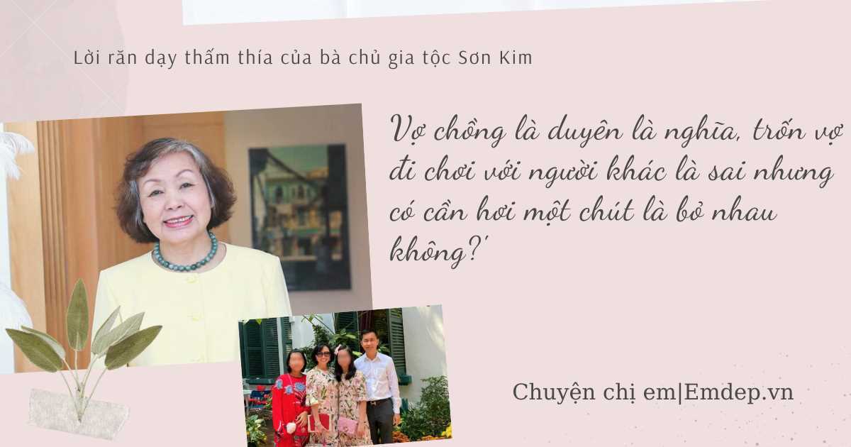 Lời răn dạy thấm thía của bà chủ gia tộc Sơn Kim: 'Vợ chồng là duyên là nghĩa, trốn vợ đi chơi với người khác là sai nhưng có cần hơi một chút là bỏ nhau không?'