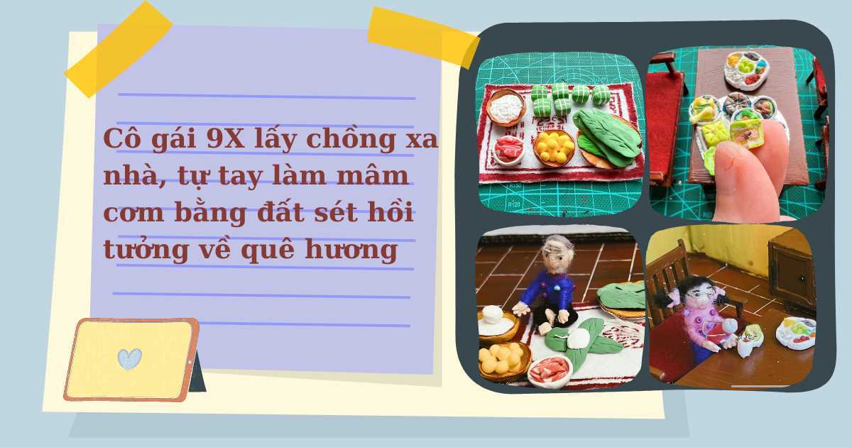 Lấy chồng xa, cô gái 9X tự tay làm mâm cơm bằng... đất sét để vơi đi nỗi nhớ quê nhà