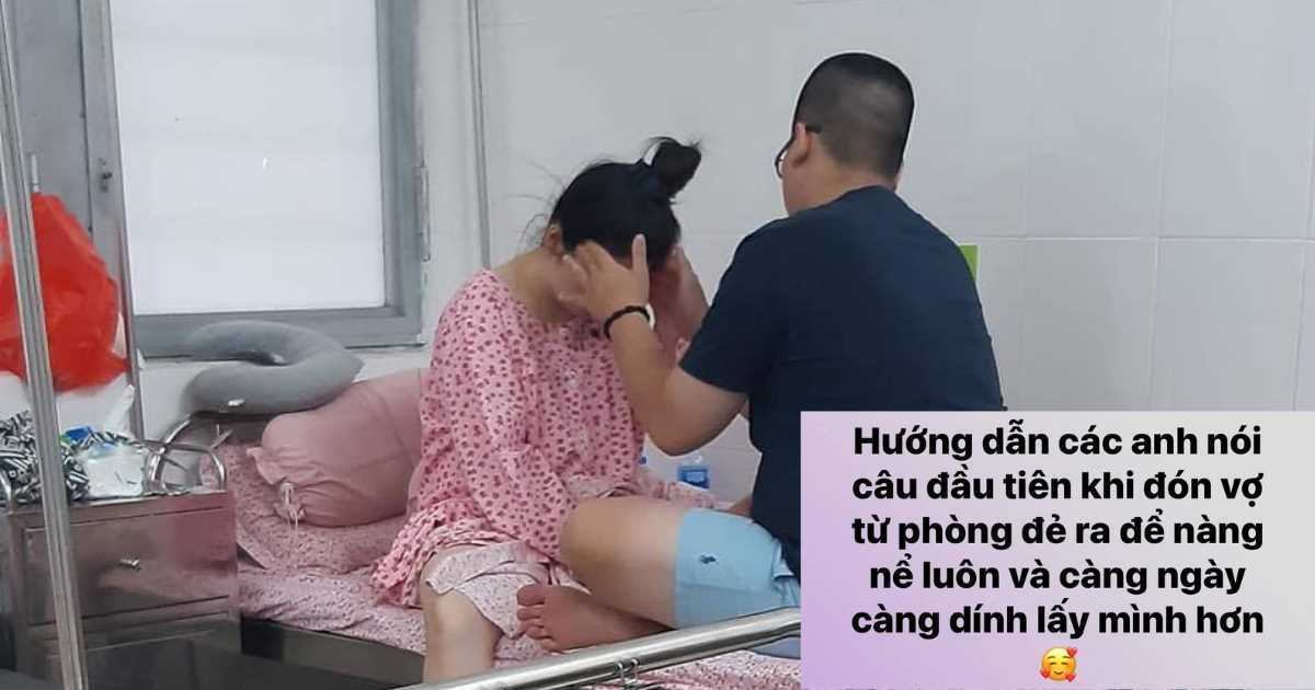 Hướng dẫn những câu nói đầu tiên khi chồng đón vợ từ phòng sinh khiến dân mạng cười như nắc nẻ