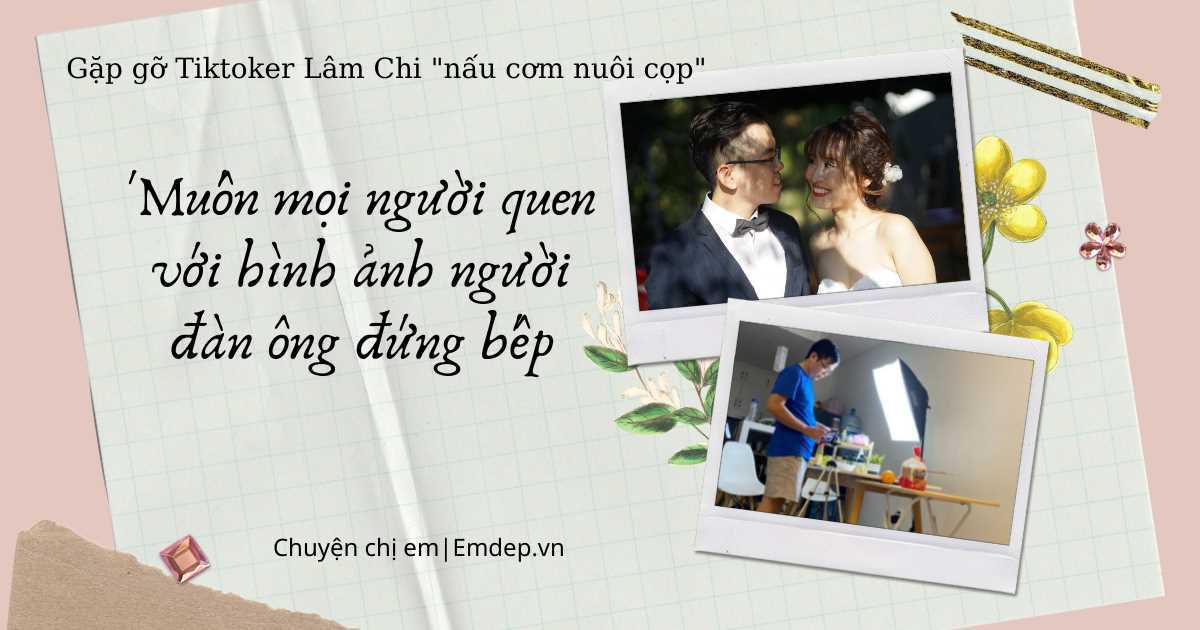 Gặp gỡ anh chồng 'nấu cơm nuôi cọp': 'Đàn ông đứng bếp nấu cơm là cách thể hiện tình yêu với vợ'