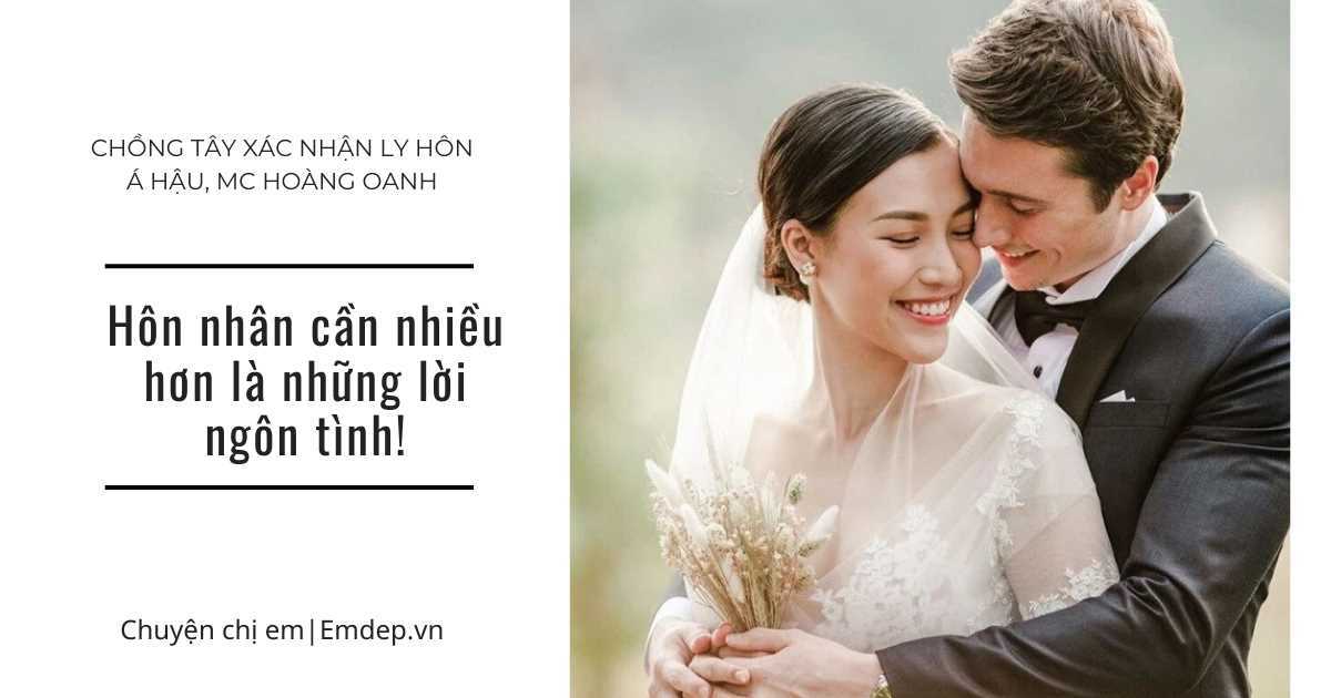 Chồng Tây xác nhận ly hôn Á hậu, MC Hoàng Oanh: Hôn nhân cần nhiều hơn là những lời ngôn tình!