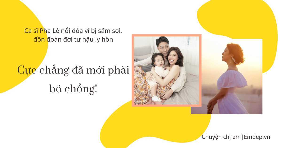 Ca sĩ Pha Lê nổi đóa vì bị săm soi, đồn đoán đời tư hậu ly hôn: Cực chẳng đã mới phải bỏ chồng!