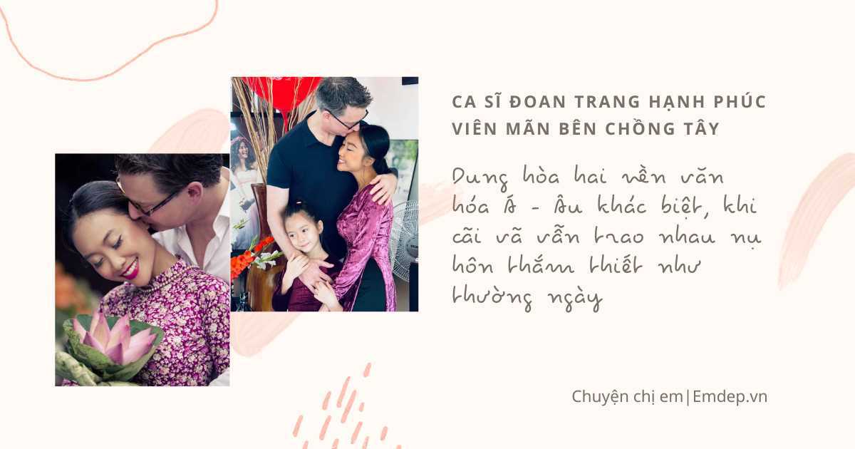 Ca sĩ Đoan Trang hạnh phúc viên mãn bên chồng Tây: Dung hòa hai nền văn hóa Á - Âu khác biệt, khi cãi vã vẫn trao nhau nụ hôn thắm thiết như thường ngày