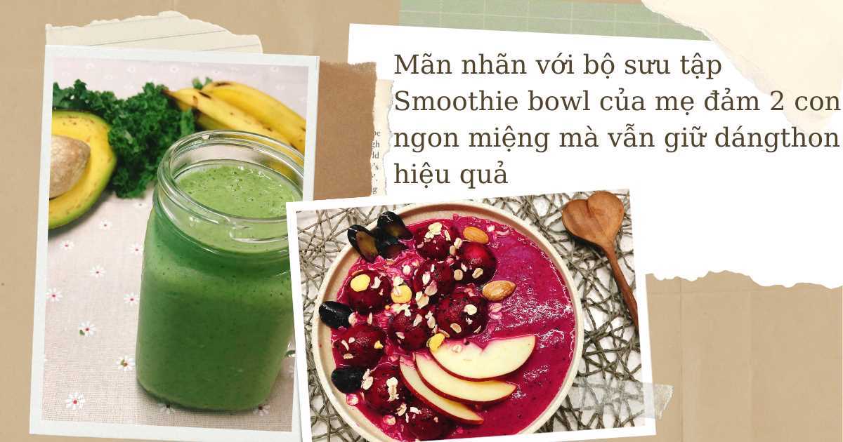 Mãn nhãn với bộ sưu tập Smoothie Bowl của cô giáo mầm non, vừa tươi mát ngon miệng lại giữ eo thon dáng đẹp
