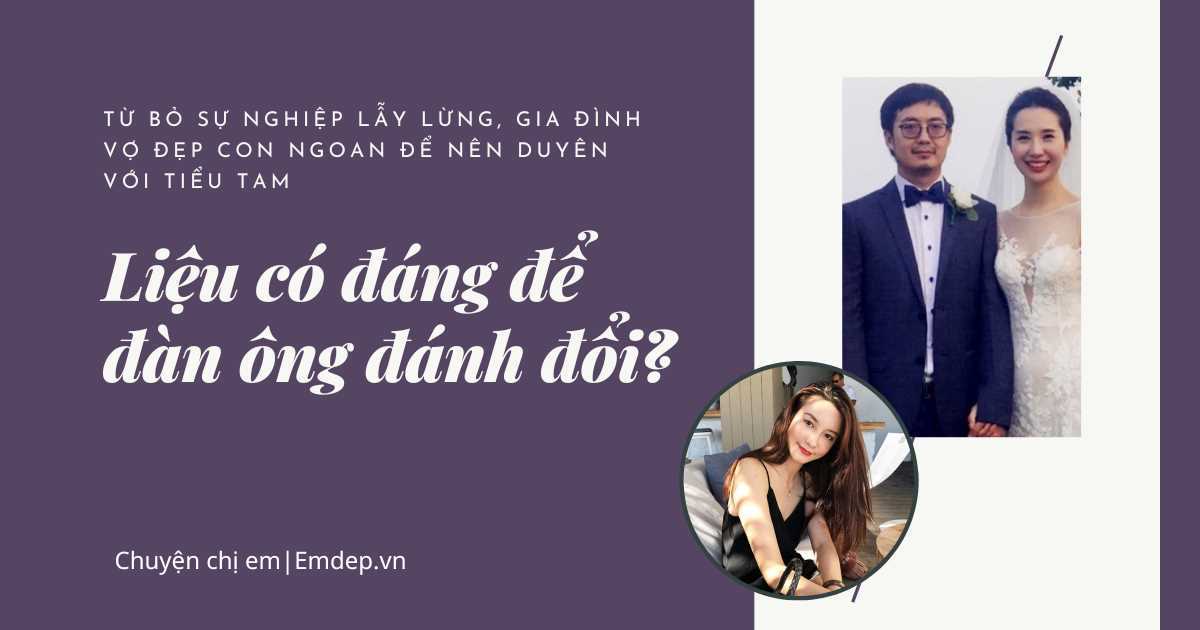 Từ bỏ sự nghiệp lẫy lừng, gia đình vợ đẹp, con ngoan để nên duyên với tiểu tam: Liệu có đáng để đàn ông đánh đổi?