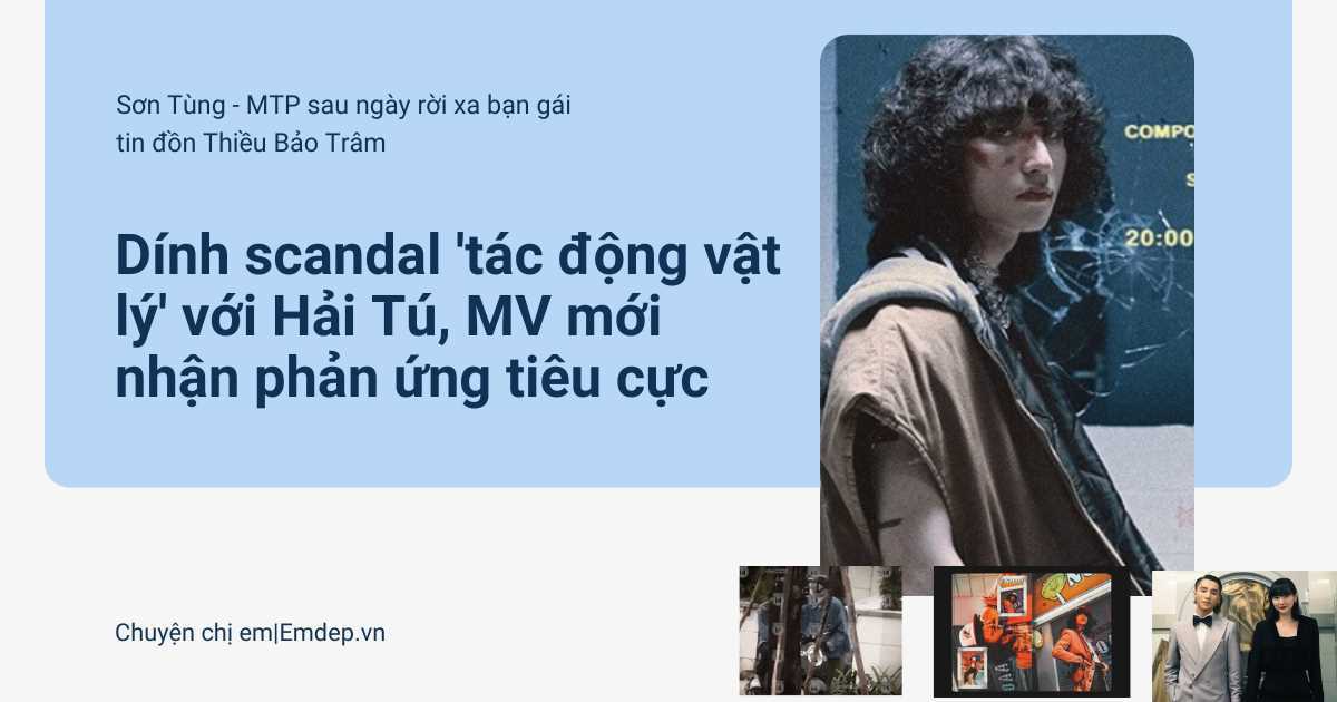 Sơn Tùng - MTP sau ngày rời xa bạn gái tin đồn Thiều Bảo Trâm: Dính scandal 'tác động vật lý' với Hải Tú, MV mới nhận phản ứng tiêu cực