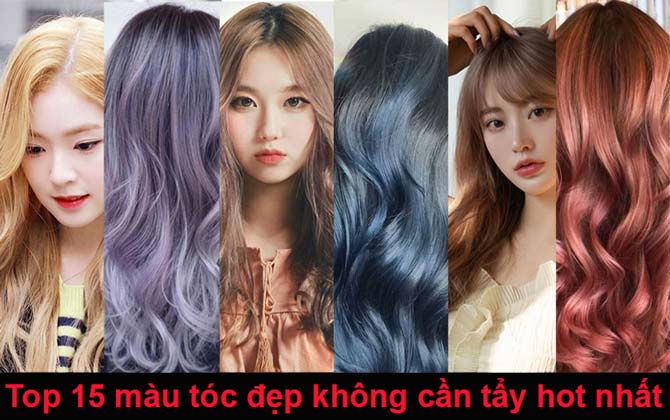 Top 15 màu tóc đẹp không cần tẩy hot nhất năm hiện nay