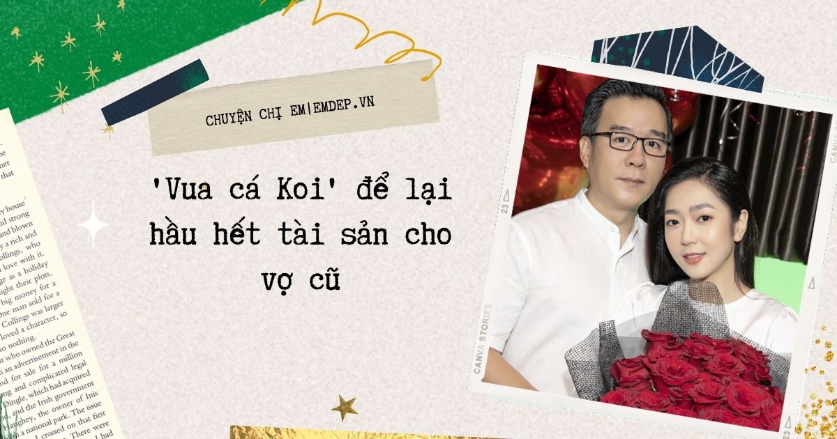 'Vua cá Koi' để lại hầu hết tài sản cho vợ cũ, khẳng định Hà Thanh Xuân không phải 'tiểu tam'